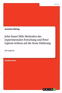 John Stuart Mills Methoden der experimentalen Forschung und Peter Liptons Schluss auf die beste Erklärung