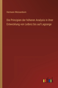 Die Principien der höheren Analysis in ihrer Entwicklung von Leibniz bis auf Lagrange
