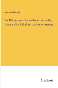 Naturwissenschaften der letzten funfzig Jahre und ihr Einfluß auf das Menschenleben