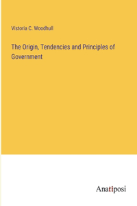 Origin, Tendencies and Principles of Government