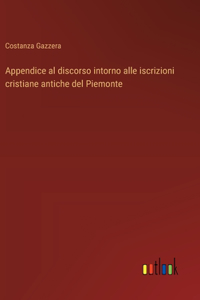 Appendice al discorso intorno alle iscrizioni cristiane antiche del Piemonte