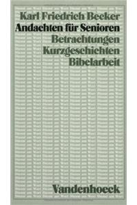 Andachten Fur Senioren: Betrachtungen, Kurzgeschichten, Bibelarbeit
