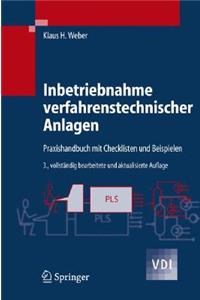 Inbetriebnahme Verfahrenstechnischer Anlagen: Praxishandbuch Mit Checklisten Und Beispielen