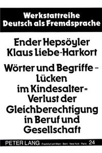 Woerter Und Begriffe - Luecken Im Kindesalter = Verlust Der Gleichberechtigung in Beruf Und Gesellschaft