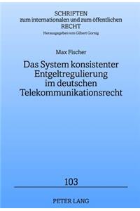Das System Konsistenter Entgeltregulierung Im Deutschen Telekommunikationsrecht