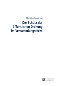 Der Schutz Der Oeffentlichen Ordnung Im Versammlungsrecht