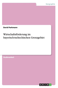 Wirtschaftsförderung im bayerisch-tschechischen Grenzgebiet