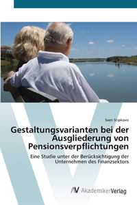 Gestaltungsvarianten bei der Ausgliederung von Pensionsverpflichtungen