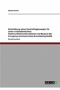 Entwicklung eines Controllingkonzepts für einen mittelständischen Kommunikationsdienstleister am Beispiel der trio-group communication & marketing GmbH