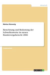 Berechnung und Bedeutung der Schwellenwerte im neuen Bundesvergaberecht 2006