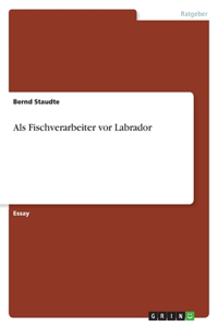 Als Fischverarbeiter vor Labrador