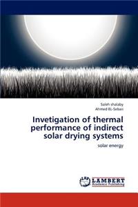 Invetigation of thermal performance of indirect solar drying systems