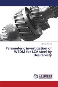 Parameteric Investigation of Wedm for Lca Steel by Desirability
