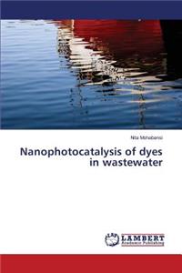 Nanophotocatalysis of dyes in wastewater