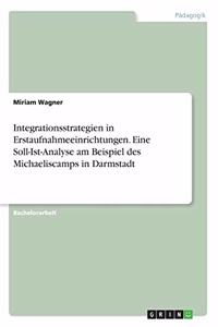 Integrationsstrategien in Erstaufnahmeeinrichtungen. Eine Soll-Ist-Analyse am Beispiel des Michaeliscamps in Darmstadt