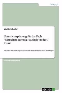 Unterrichtsplanung für das Fach Wirtschaft-Technik-Haushalt in der 7. Klasse