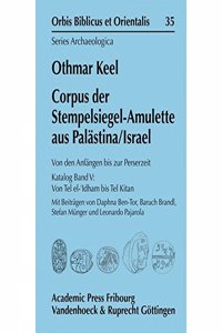 Corpus der Stempelsiegel-Amulette aus Palästina/Israel. Von den Anfängen bis zur Perserzeit. Katalog Band V