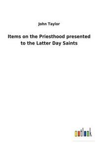 Items on the Priesthood presented to the Latter Day Saints