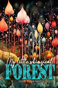 My little whimsical Forest Coloring Book for Adults