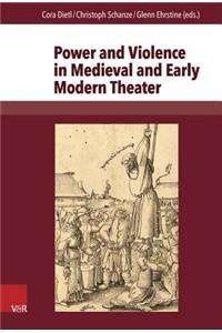 Power and Violence in Medieval and Early Modern Theater