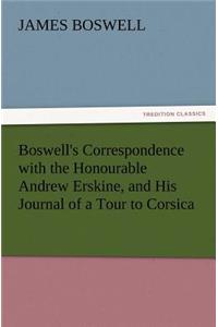 Boswell's Correspondence with the Honourable Andrew Erskine, and His Journal of a Tour to Corsica