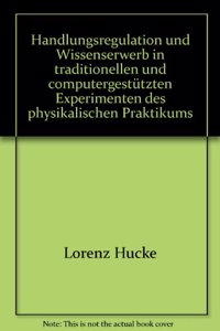 Handlungsregulation Und Wissenserwerb in Traditionellen Und Computergestutzten Experimenten Des Physikalischen Praktikums