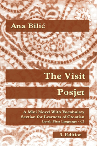 Visit / Posjet: A Mini Novel With Vocabulary Section for Learning Croatian, Level First Language C2 = Superior, 3. Edition