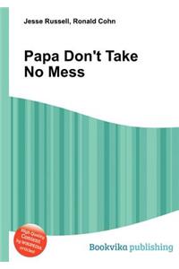 Papa Don't Take No Mess