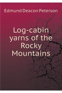 Log-Cabin Yarns of the Rocky Mountains