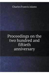 Proceedings on the Two Hundred and Fiftieth Anniversary