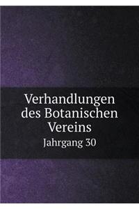 Verhandlungen Des Botanischen Vereins Jahrgang 30