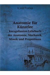 Anatomie für Künstler kurzgefasstes Lehrbuch der Anatomie, Mechanik, Mimik und Proportions