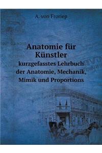 Anatomie Für Künstler Kurzgefasstes Lehrbuch Der Anatomie, Mechanik, Mimik Und Proportions