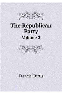 The Republican Party Volume 2