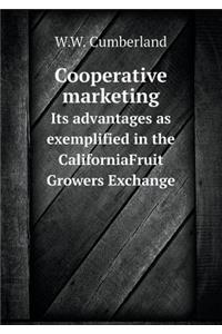 Cooperative marketing Its advantages as exemplified in the CaliforniaFruit Growers Exchange