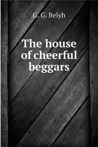 The House Is Cheerful Beggars