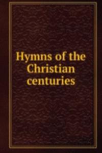 Hymns of the Christian centuries