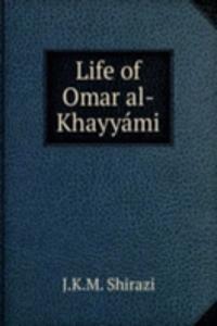 LIFE OF OMAR AL-KHAYY  MI