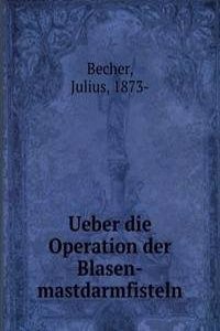 Ueber die Operation der Blasen-mastdarmfisteln