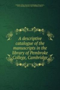 descriptive catalogue of the manuscripts in the library of Pembroke College, Cambridge