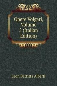 Opere Volgari, Volume 5 (Italian Edition)