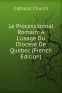 Le Processionnal Romain: A L'usage Du Diocese De Quebec (French Edition)