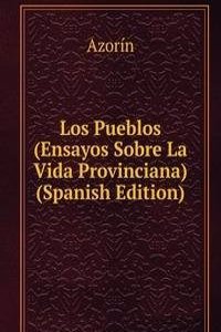 Los Pueblos (Ensayos Sobre La Vida Provinciana) (Spanish Edition)