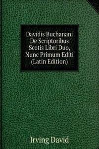 Davidis Buchanani De Scriptoribus Scotis Libri Duo, Nunc Primum Editi (Latin Edition)
