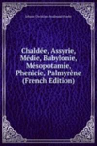Chaldee, Assyrie, Medie, Babylonie, Mesopotamie, Phenicie, Palmyrene (French Edition)
