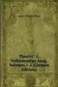 Theater: 1. Vollstaendige Ausg, Volumes 1-2 (German Edition)