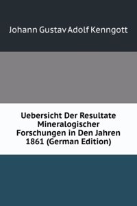 Uebersicht Der Resultate Mineralogischer Forschungen in Den Jahren  1861 (German Edition)