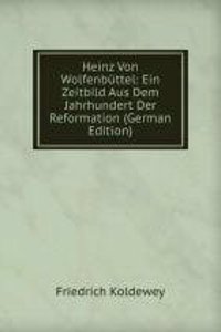 Heinz Von Wolfenbuttel: Ein Zeitbild Aus Dem Jahrhundert Der Reformation (German Edition)