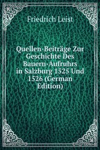 Quellen-Beitrage Zur Geschichte Des Bauern-Aufruhrs in Salzburg 1525 Und 1526 (German Edition)