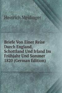 Briefe Von Einer Reise Durch England, Schottland Und Irland Im Fruhjahr Und Sommer 1820 (German Edition)